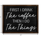 HomeRoots Drink the Cofee Then Do the Things Wall Art